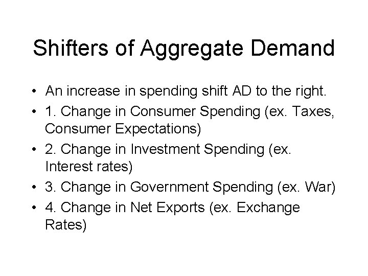 Shifters of Aggregate Demand • An increase in spending shift AD to the right.
