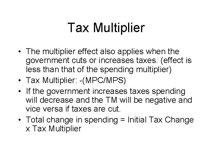 Tax Multiplier • The multiplier effect also applies when the government cuts or increases