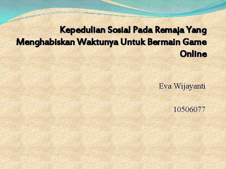 Kepedulian Sosial Pada Remaja Yang Menghabiskan Waktunya Untuk Bermain Game Online Eva Wijayanti 10506077