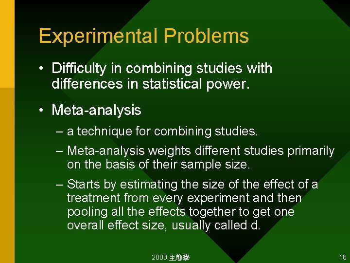 Experimental Problems • Difficulty in combining studies with differences in statistical power. • Meta-analysis