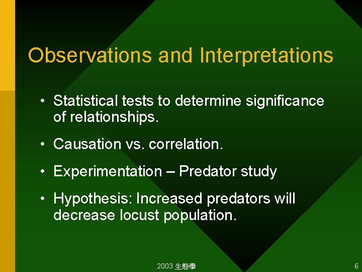 Observations and Interpretations • Statistical tests to determine significance of relationships. • Causation vs.