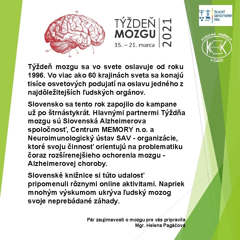 Týždeň mozgu sa vo svete oslavuje od roku 1996. Vo viac ako 60 krajinách