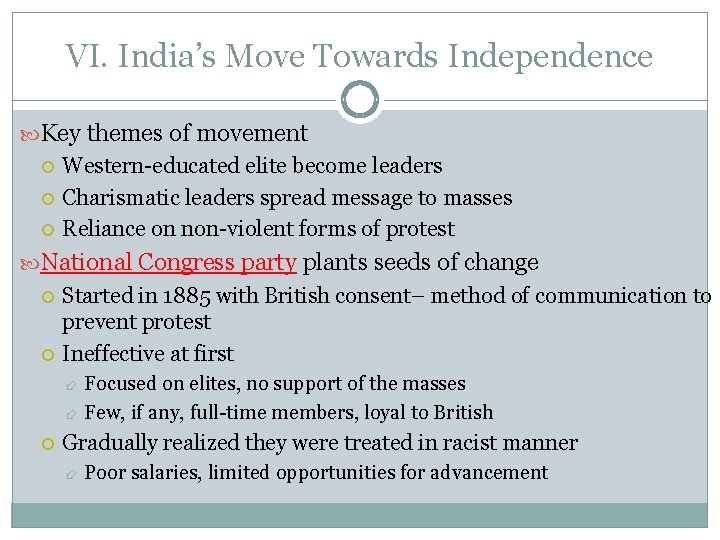 VI. India’s Move Towards Independence Key themes of movement Western-educated elite become leaders Charismatic