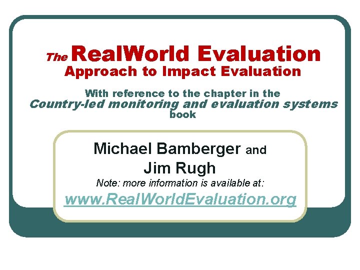 The Real. World Evaluation Approach to Impact Evaluation With reference to the chapter in
