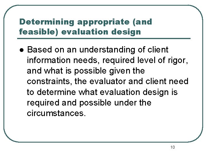 Determining appropriate (and feasible) evaluation design l Based on an understanding of client information