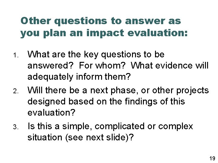 Other questions to answer as you plan an impact evaluation: 1. 2. 3. What