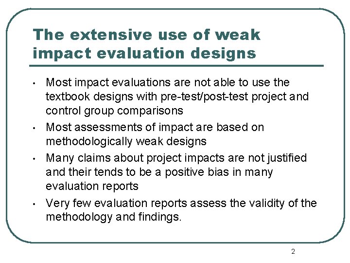 The extensive use of weak impact evaluation designs • • Most impact evaluations are