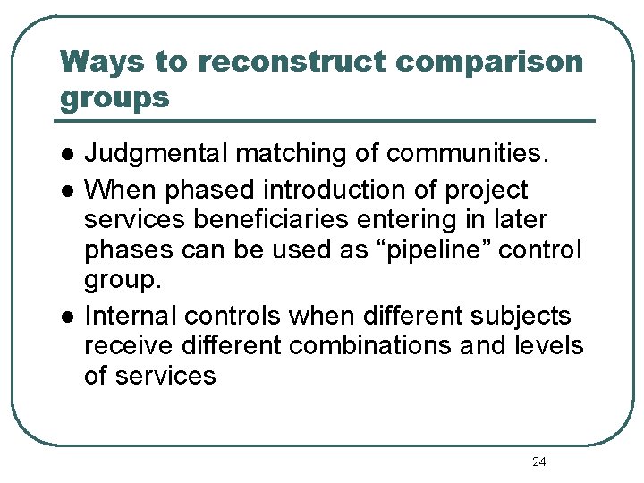 Ways to reconstruct comparison groups l l l Judgmental matching of communities. When phased