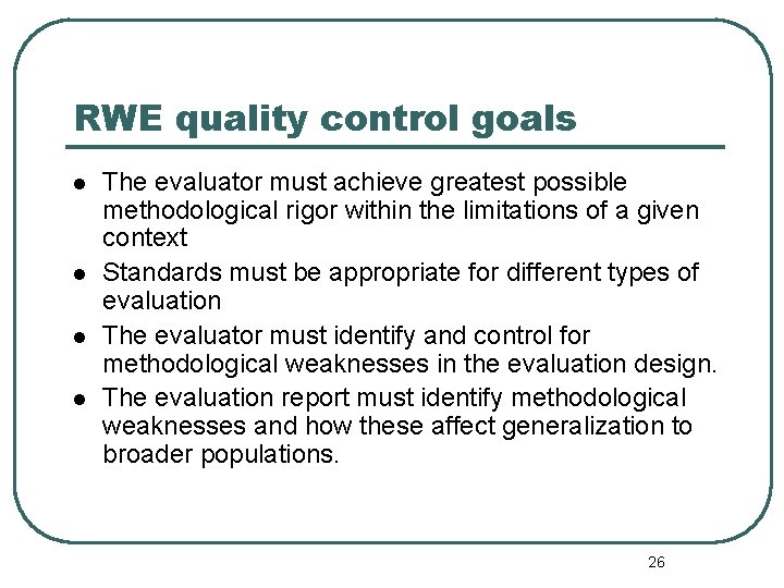 RWE quality control goals l l The evaluator must achieve greatest possible methodological rigor