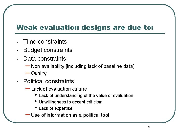Weak evaluation designs are due to: • Time constraints Budget constraints Data constraints •