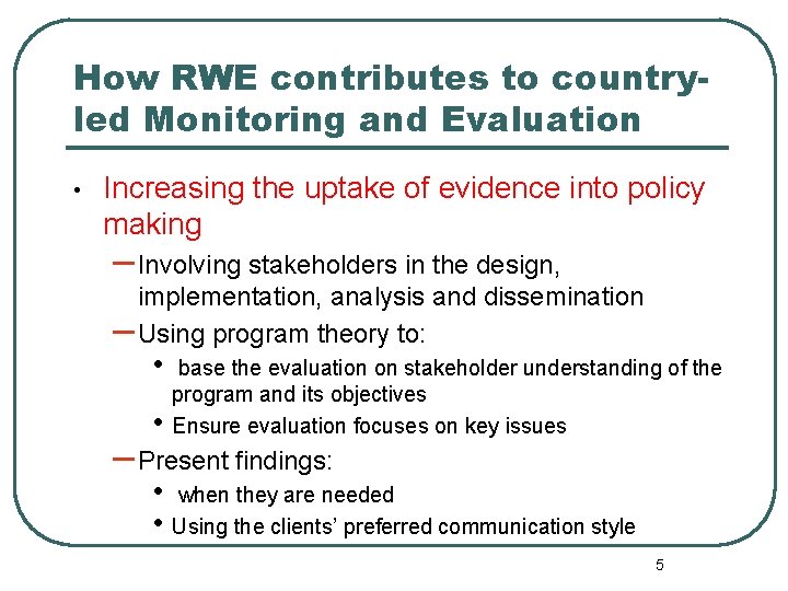 How RWE contributes to countryled Monitoring and Evaluation • Increasing the uptake of evidence