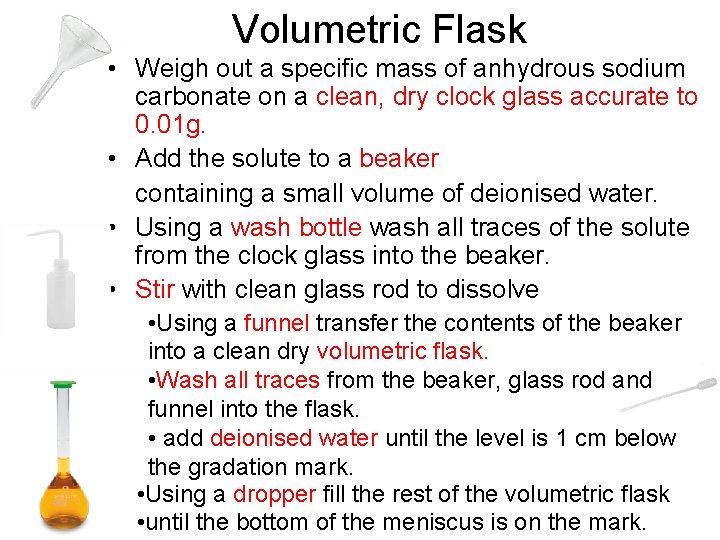 Volumetric Flask • Weigh out a specific mass of anhydrous sodium carbonate on a
