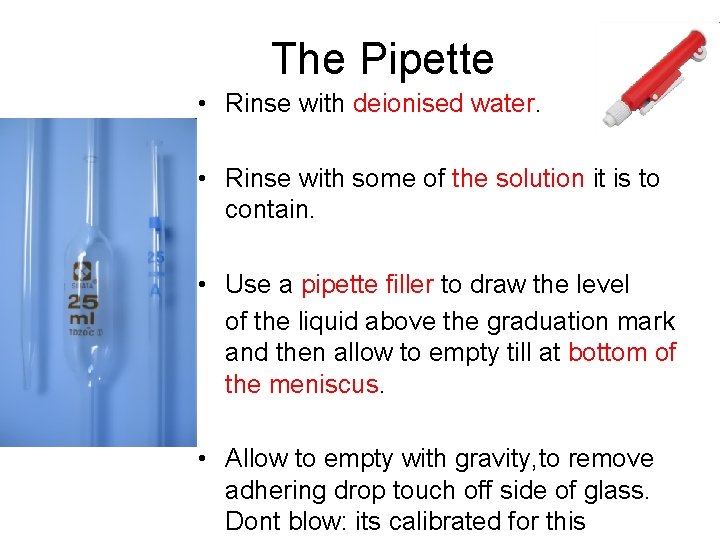 The Pipette • Rinse with deionised water. • Rinse with some of the solution
