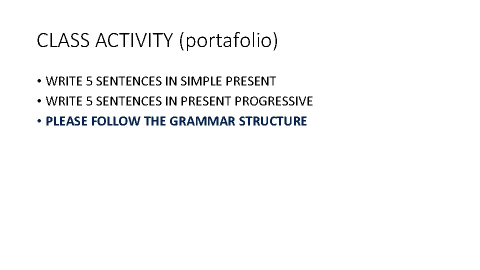 CLASS ACTIVITY (portafolio) • WRITE 5 SENTENCES IN SIMPLE PRESENT • WRITE 5 SENTENCES
