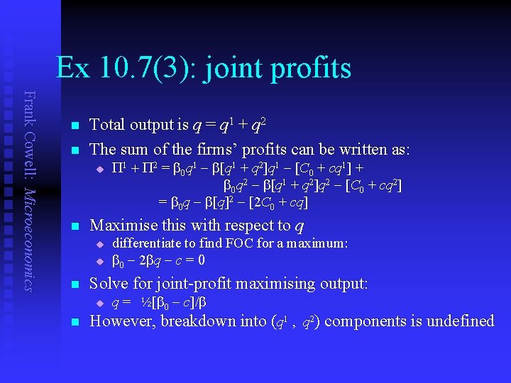 Ex 10. 7(3): joint profits Frank Cowell: Microeconomics n n Total output is q