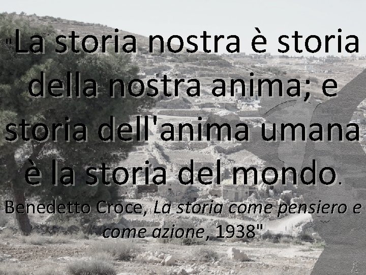 La storia nostra è storia della nostra anima; e storia dell'anima umana è la