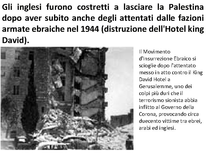 Gli inglesi furono costretti a lasciare la Palestina dopo aver subito anche degli attentati