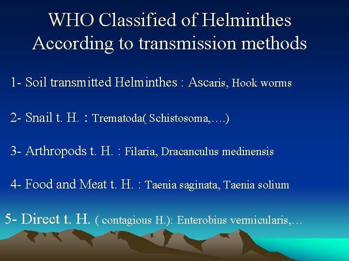 WHO Classified of Helminthes According to transmission methods 1 - Soil transmitted Helminthes :