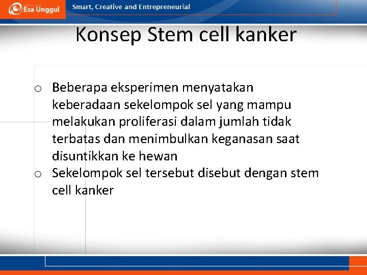 Konsep Stem cell kanker o Beberapa eksperimen menyatakan keberadaan sekelompok sel yang mampu melakukan