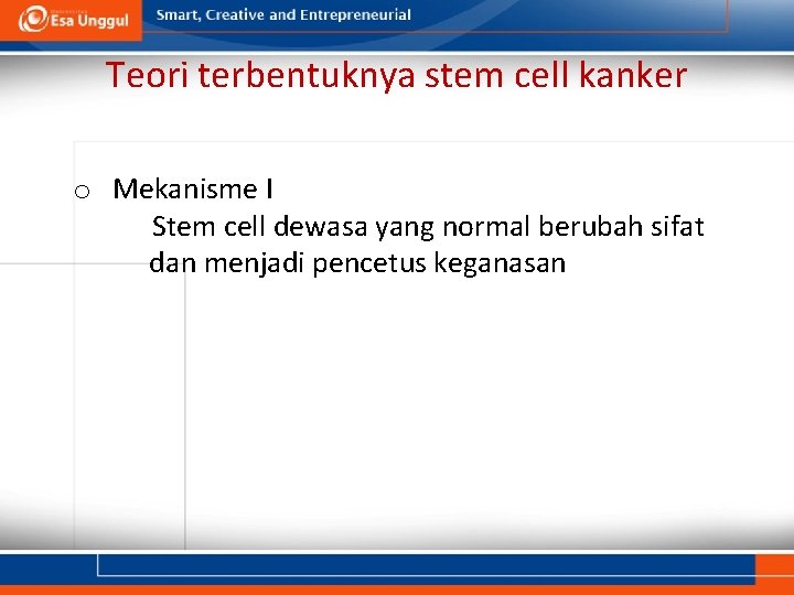 Teori terbentuknya stem cell kanker o Mekanisme I Stem cell dewasa yang normal berubah