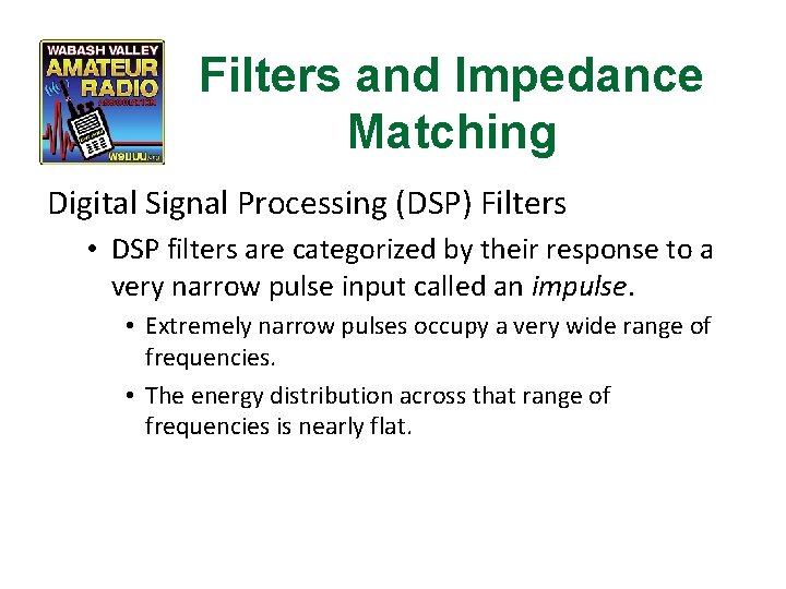 Filters and Impedance Matching Digital Signal Processing (DSP) Filters • DSP filters are categorized