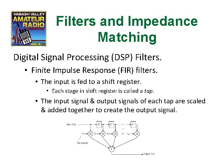 Filters and Impedance Matching Digital Signal Processing (DSP) Filters. • Finite Impulse Response (FIR)