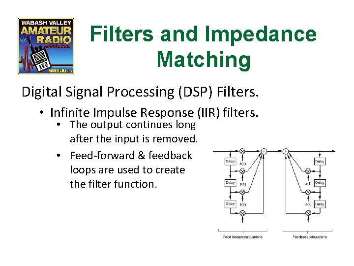 Filters and Impedance Matching Digital Signal Processing (DSP) Filters. • Infinite Impulse Response (IIR)