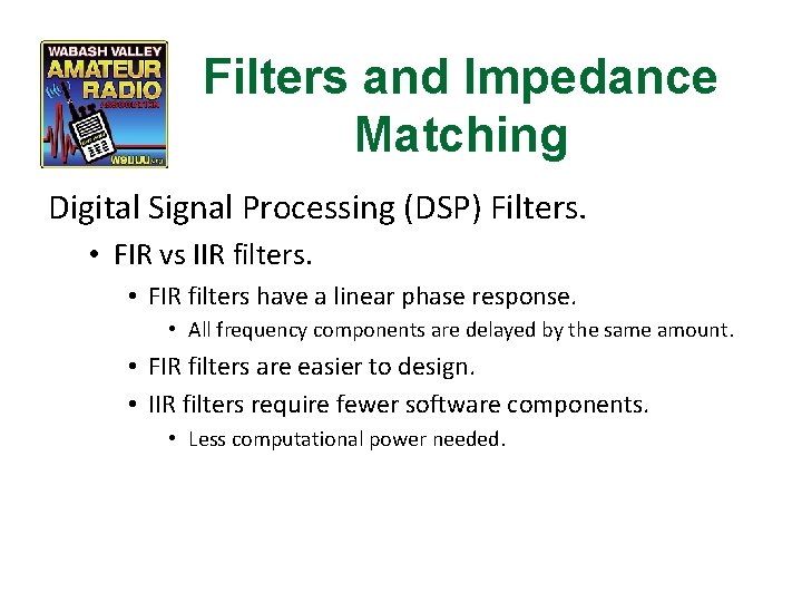 Filters and Impedance Matching Digital Signal Processing (DSP) Filters. • FIR vs IIR filters.