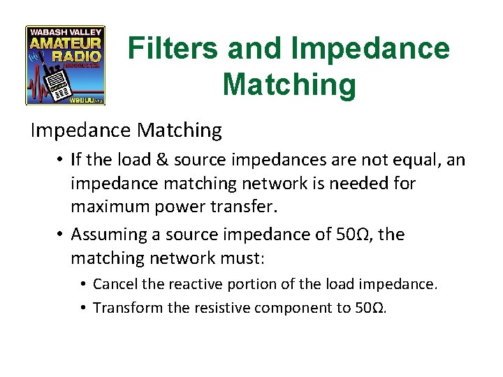 Filters and Impedance Matching • If the load & source impedances are not equal,