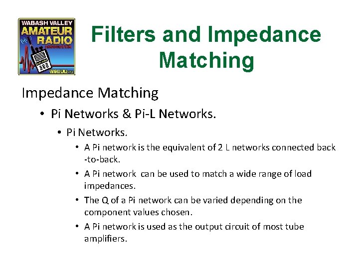 Filters and Impedance Matching • Pi Networks & Pi-L Networks. • Pi Networks. •