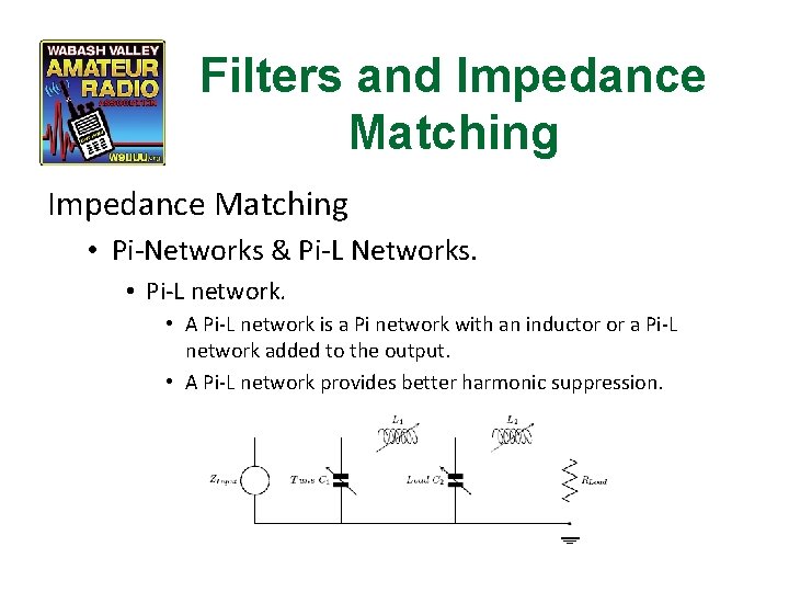 Filters and Impedance Matching • Pi-Networks & Pi-L Networks. • Pi-L network. • A