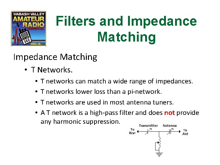 Filters and Impedance Matching • T Networks. • • T networks can match a