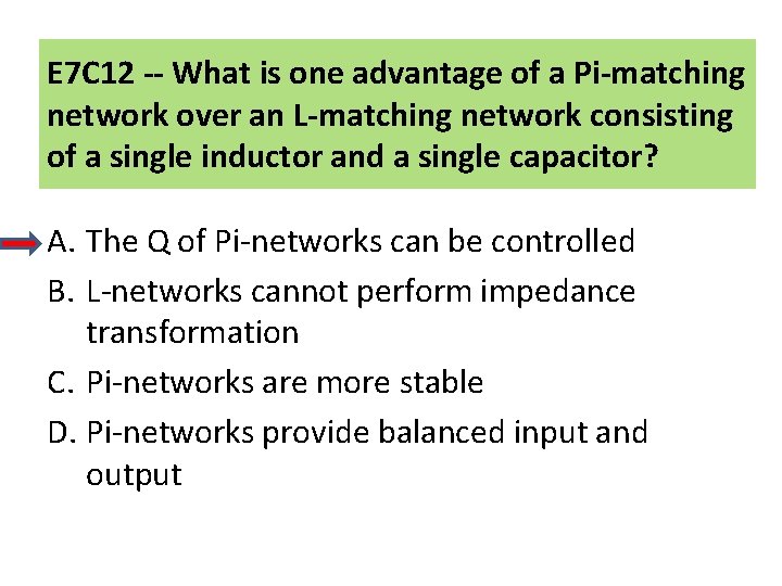 E 7 C 12 -- What is one advantage of a Pi-matching network over