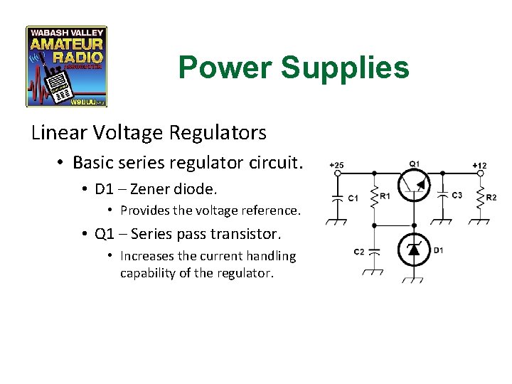 Power Supplies Linear Voltage Regulators • Basic series regulator circuit. • D 1 –