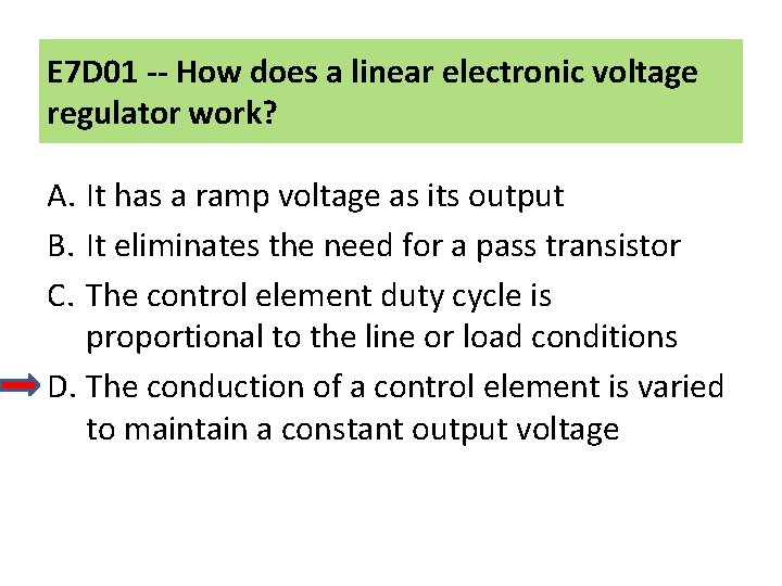 E 7 D 01 -- How does a linear electronic voltage regulator work? A.