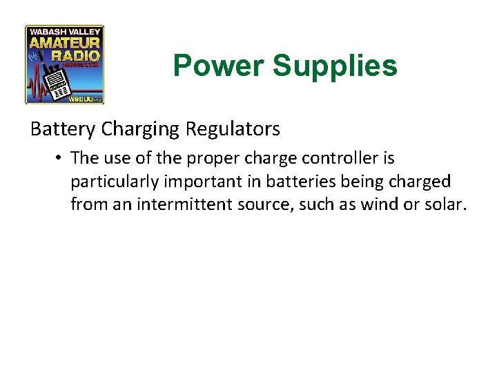 Power Supplies Battery Charging Regulators • The use of the proper charge controller is