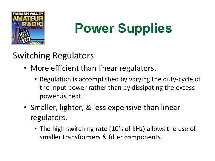 Power Supplies Switching Regulators • More efficient than linear regulators. • Regulation is accomplished