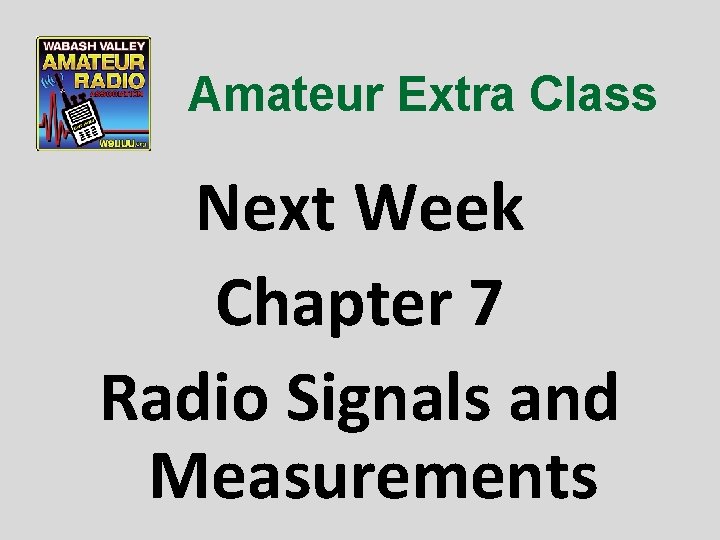Amateur Extra Class Next Week Chapter 7 Radio Signals and Measurements 