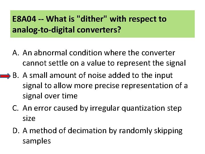 E 8 A 04 -- What is "dither" with respect to analog-to-digital converters? A.