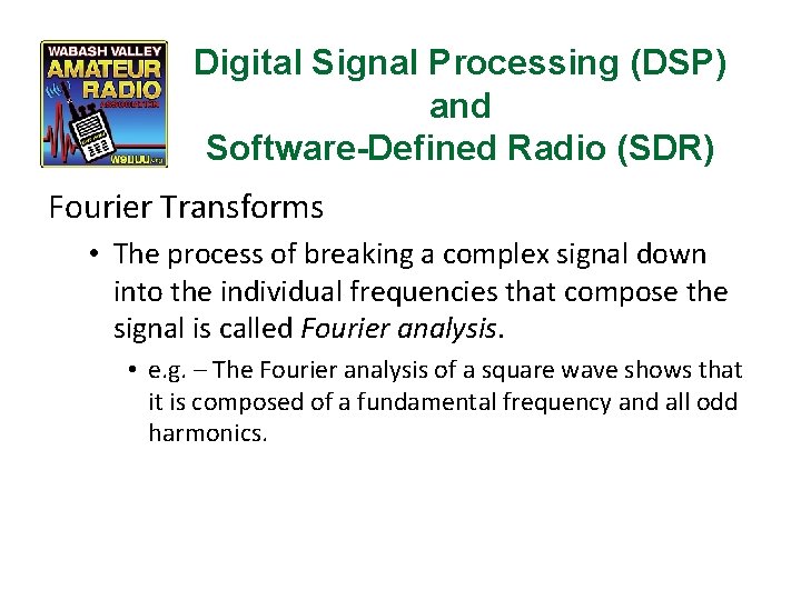 Digital Signal Processing (DSP) and Software-Defined Radio (SDR) Fourier Transforms • The process of