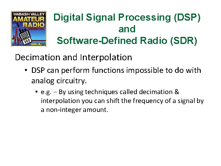 Digital Signal Processing (DSP) and Software-Defined Radio (SDR) Decimation and Interpolation • DSP can