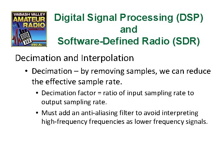 Digital Signal Processing (DSP) and Software-Defined Radio (SDR) Decimation and Interpolation • Decimation –