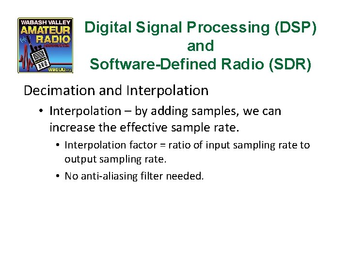 Digital Signal Processing (DSP) and Software-Defined Radio (SDR) Decimation and Interpolation • Interpolation –