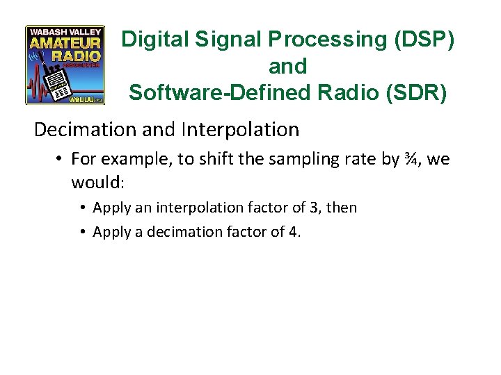 Digital Signal Processing (DSP) and Software-Defined Radio (SDR) Decimation and Interpolation • For example,
