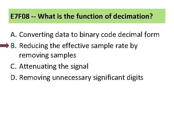 E 7 F 08 -- What is the function of decimation? A. Converting data