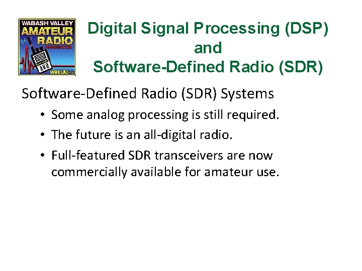 Digital Signal Processing (DSP) and Software-Defined Radio (SDR) Systems • Some analog processing is