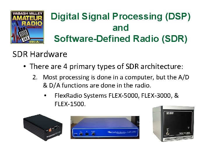 Digital Signal Processing (DSP) and Software-Defined Radio (SDR) SDR Hardware • There are 4