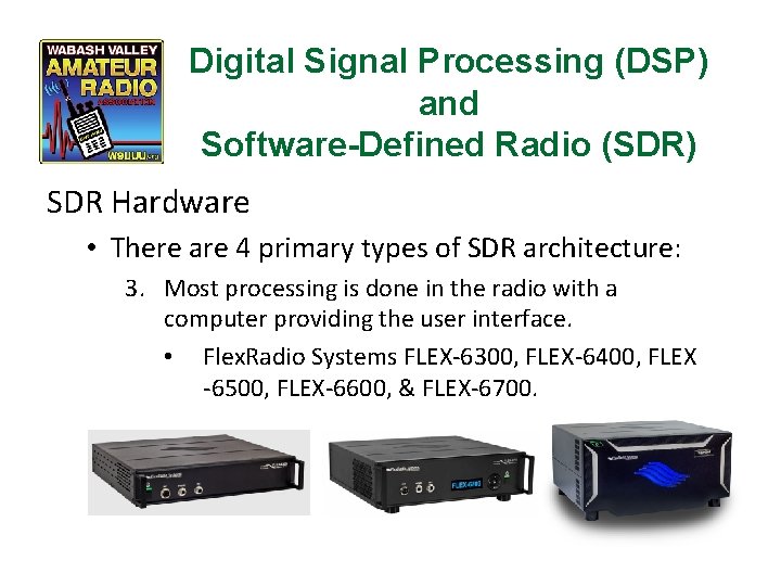Digital Signal Processing (DSP) and Software-Defined Radio (SDR) SDR Hardware • There are 4