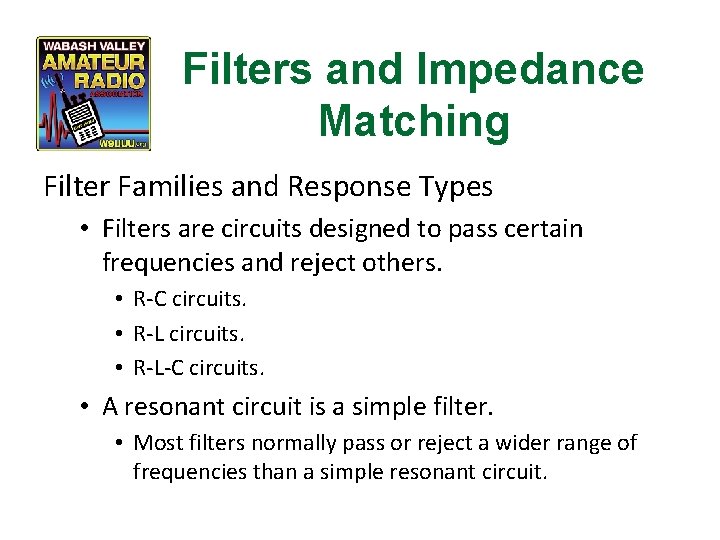 Filters and Impedance Matching Filter Families and Response Types • Filters are circuits designed