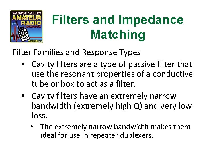 Filters and Impedance Matching Filter Families and Response Types • Cavity filters are a